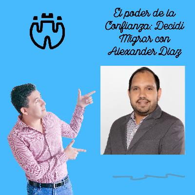 El poder de la Autoconfianza: Decidí Migrar con Alexander Diaz