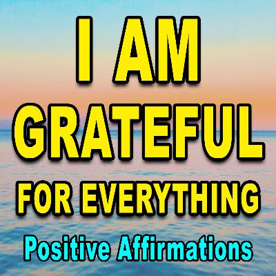 Gratitude Affirmations | Listen for 21 Days | Powerful Affirmations | Meditation | Manifest