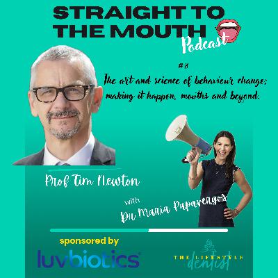 #8 The Art and Science of Behaviour Change; Making it happen, Mouths and Beyond | Prof Tim Newton