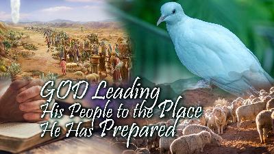 God Leading His People To The Place He Has Prepared God Leading His People To The Place He Has Prepared