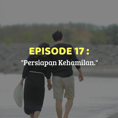 EP17 Cerita Kita - Persiapan Kehamilan EP17 Cerita Kita - Persiapan Kehamilan