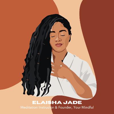 Elaisha Jade: Meditation Instructor + Founder, Your Mindful