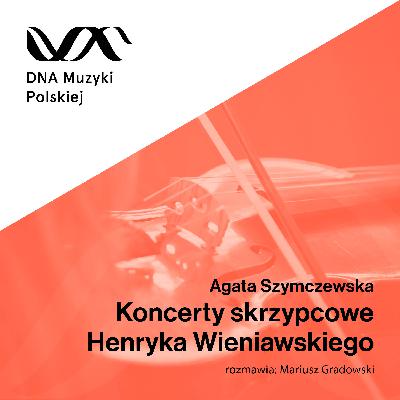 Koncerty skrzypcowe Henryka Wieniawskiego – DNA Muzyki Polskiej #74