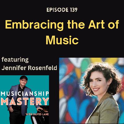 Embracing the Art of Music (with Jennifer Rosenfeld)