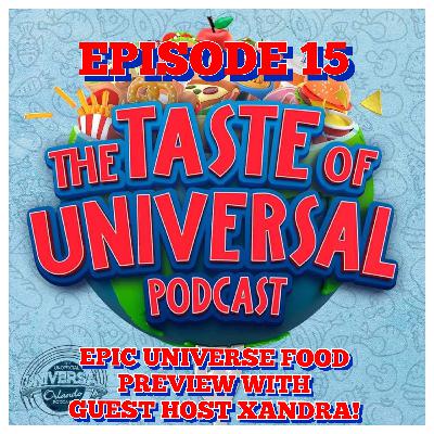 ToU #15 - Epic Universe Food Preview with Guest Host Xandra