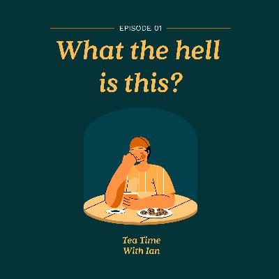 EP 1: What the hell is this? EP 1: What the hell is this?