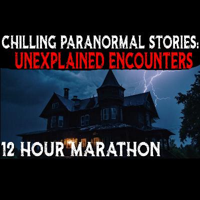 12 Hour Marathon High Strangeness Unveiled: Paranormal and Haunted House Stories 12 Hour Marathon High Strangeness Unveiled: Paranormal and Haunted House Stories