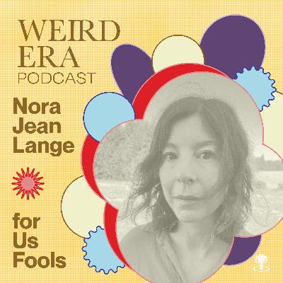 Episode 99: Weird Era feat. Nora Lange