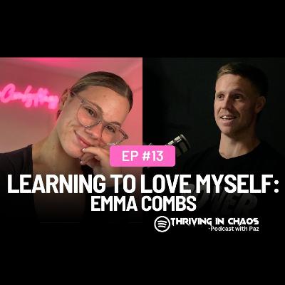 EP#13: Learning To Love Myself - Emma Combs