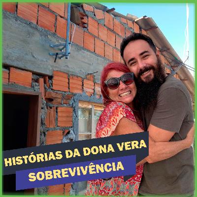 Histórias da Dona Vera de Sobrevivência e Superação - Ep. 5