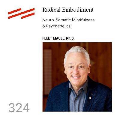 Fleet Maull, Ph.D. -  Radical Embodiment: Neuro-Somatic Mindfulness & Psychedelics