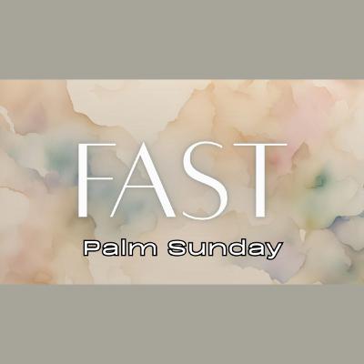 Preparing Our Hearts for Easter - Pt. 5 Fast: Palm Sunday Preparing Our Hearts for Easter - Pt. 5 Fast: Palm Sunday