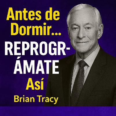 Antes de Dormir… REPROGRÁMATE Así 🧠| Brian Tracy Antes de Dormir… REPROGRÁMATE Así 🧠| Brian Tracy