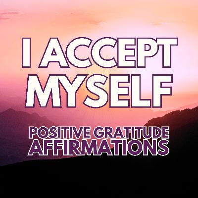 I ACCEPT MYSELF ✨ Powerful Positive Gratitude Affirmations ✨
