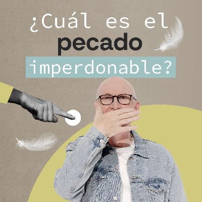 ¿Cuál es el pecado imperdonable? - Andrés Corson