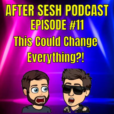 Episode #11 - This Could Change Everything?!