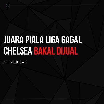 #TP147 Juara Piala Liga Gagal, Chelsea Bakal Dijual