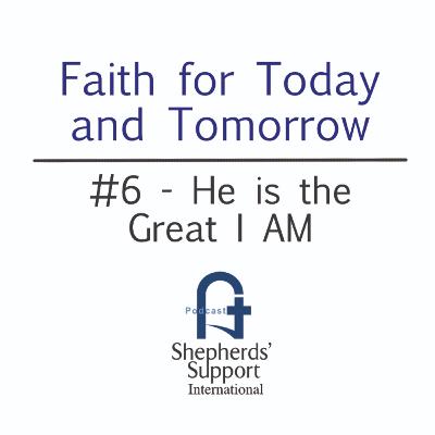 Faith for Today and Tomorrow - #6 He is the Great I AM Faith for Today and Tomorrow - #6 He is the Great I AM
