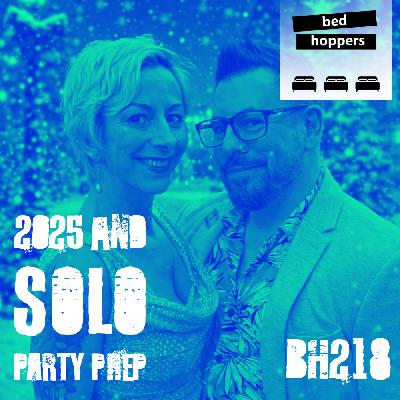 bh218: 2025 and solo party prep bh218: 2025 and solo party prep