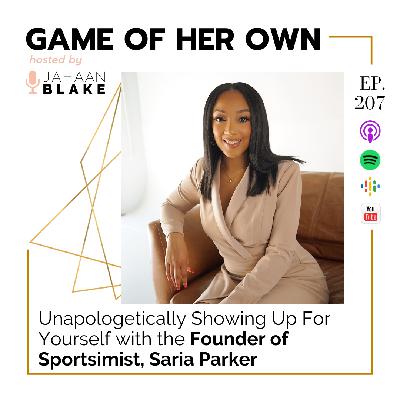 207. Unapologetically Showing Up For Yourself with the Founder of Sportsimist, Saria Parker 207. Unapologetically Showing Up For Yourself with the Founder of Sportsimist, Saria Parker