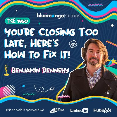 You’re Closing Too Late, Here’s How to Fix It! | Benjamin Dennehy - 1960