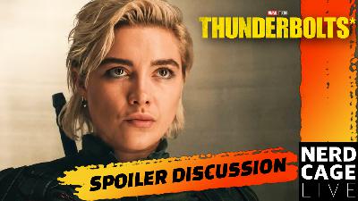 Thunderbolts* Spoiler Discussion LIVESTREAM #NerdCageLIVE with #NeedlesslyNostalgic and Tevya Smolka