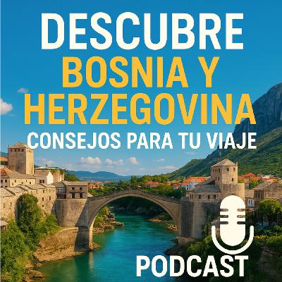 Episode 31: Descubre Bosnia y Herzegovina, consejos para tu viaje