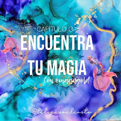 Capítulo 13: Encuentra tu magia con @inaaagold