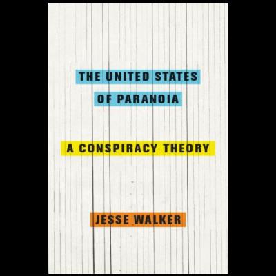 The United States of Paranoia: A Conversation with Jesse Walker