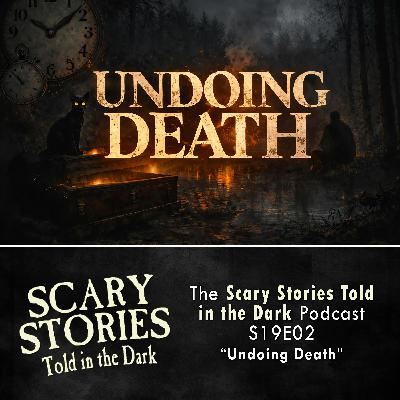 S19 Ep2: S19E02 - "Undoing Death" – Scary Stories Told in the Dark S19 Ep2: S19E02 - "Undoing Death" – Scary Stories Told in the Dark