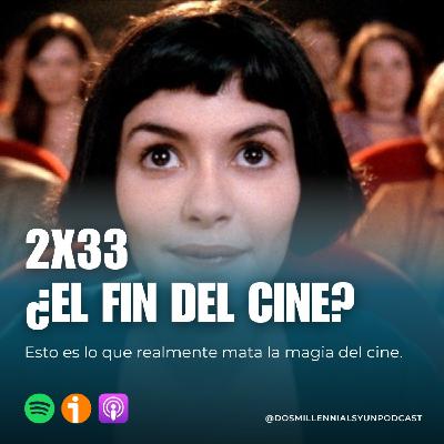 2x33 - ¿El fin del cine? Esto es lo que realmente mata la magia del cine