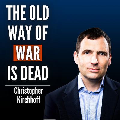 #67 Christopher Kirchhoff: How Pentagon Forgot How To Innovate & What War Will Look Like in 2035