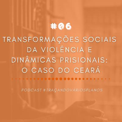 Transformações sociais da violência e dinâmicas prisionais: o caso do Ceará