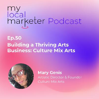 Ep.50 Mary Genis | Building a Thriving Arts Business: Culture Mix Arts