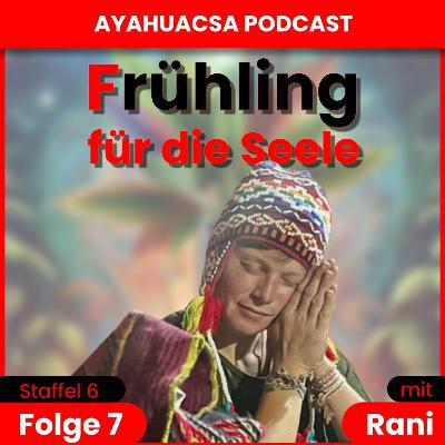 #S6/F7: Rani Teil1: Tanzen zwischen Licht und Dunkel – Ranis Weg mit der Pflanzenmedizin Unterzeile: Von Depression, Körperheilung und dem Wunsch nach Glück und dem Wiederfinden des eigenen Wesens