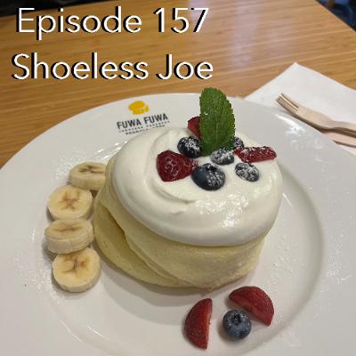 Ep 157 Shoeless Joe