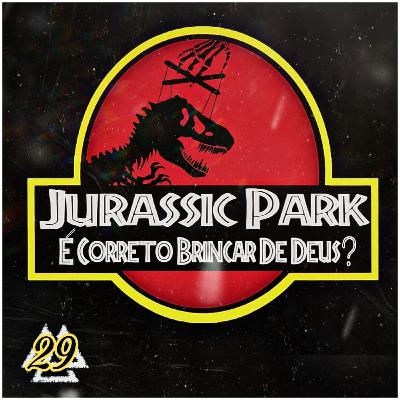 MF#29 - Jurassic Park: É correto brincar de Deus?
