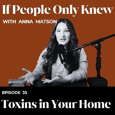 #35 - Anna Matson: Toxins in Your Home