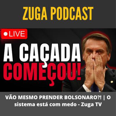 VÃO MESMO PRENDER BOLSONARO?! | O sistema está com medo - Zuga TV