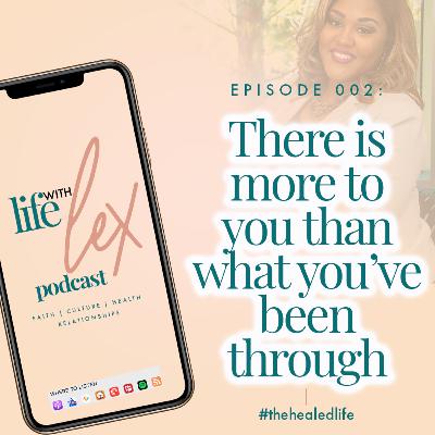 EP002: There is More to You Than What You've Been Through