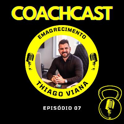 Dr. Thiago Viana (Emagrecimento) - COACHCAST I Ep. 7