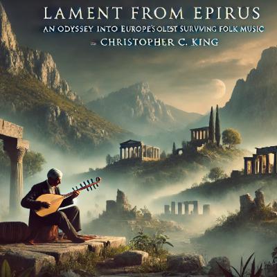 Lament from Epirus: An Odyssey into Europe’s Oldest Surviving Folk Music