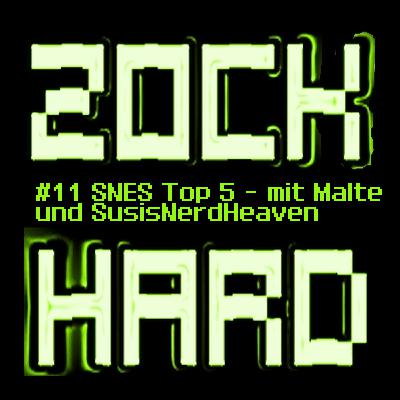 ZockHard #11: Super Nintendo Top 5 (mit Malte Küppers und Statement von SusisNerdHeaven)