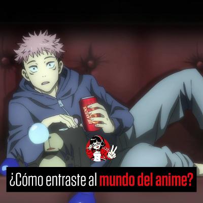¿Cómo entraste al mundo del anime? feat (Zalo_dlg)
