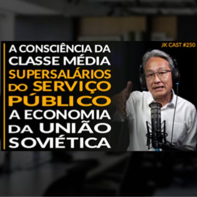 JK Cast #250 - A Consciência da Classe Média, Os Supersalários do Serviço Público, A Economia da União Soviética JK Cast #250 - A Consciência da Classe Média, Os Supersalários do Serviço Público, A Economia da União Soviética