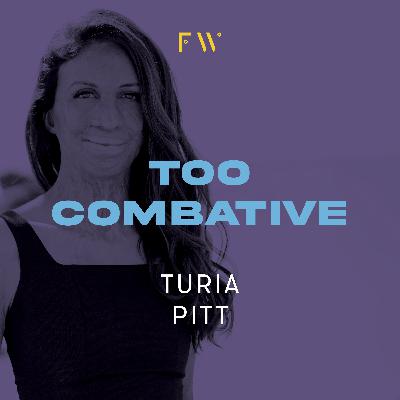 8. Turia Pitt was "too combative"