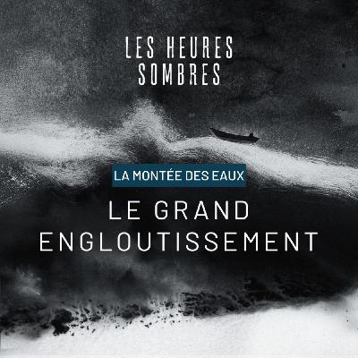 Le grand engloutissement - Une fiction sonore sur la montée des eaux Le grand engloutissement - Une fiction sonore sur la montée des eaux