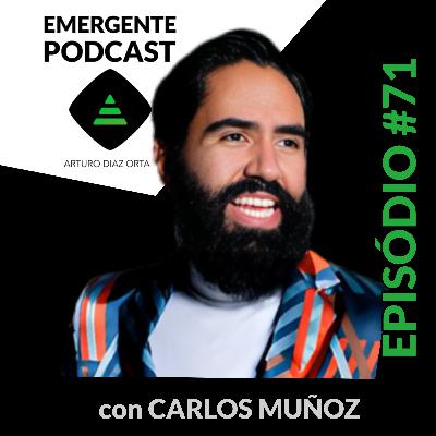La evolución de Carlos Muñoz y su enfoque en el emprendimiento consciente | EP 71 La evolución de Carlos Muñoz y su enfoque en el emprendimiento consciente | EP 71