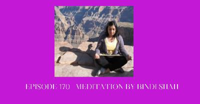 Episode 170--Meditation by Bindi Shah