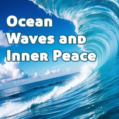 Ocean Waves and Inner Peace: A Guided Meditation for Relaxation and Renewal Ocean Waves and Inner Peace: A Guided Meditation for Relaxation and Renewal